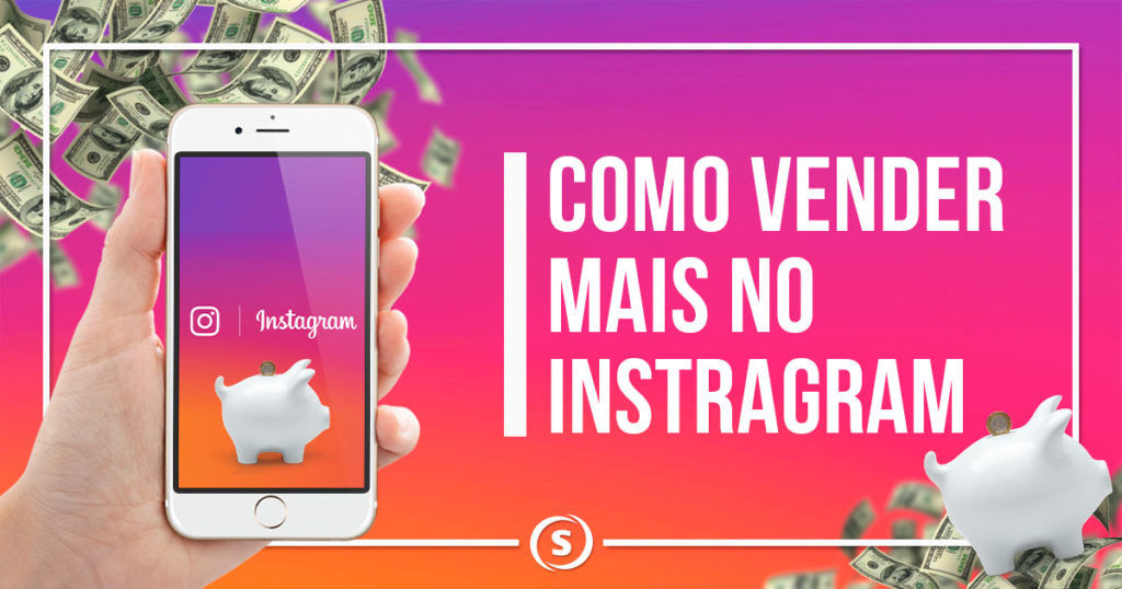 Como multiplicar suas vendas no Instagram com essas 7 estratégias como vender mais no instagram